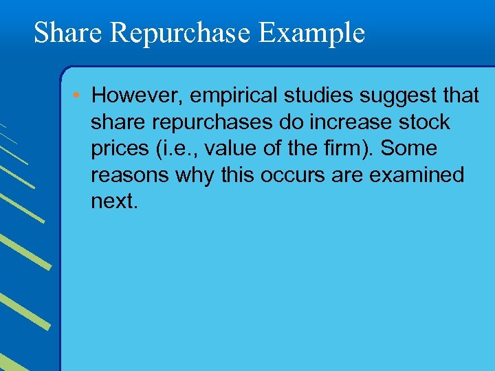 Share Repurchase Example • However, empirical studies suggest that share repurchases do increase stock