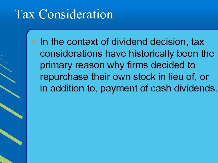 Tax Consideration • In the context of dividend decision, tax considerations have historically been