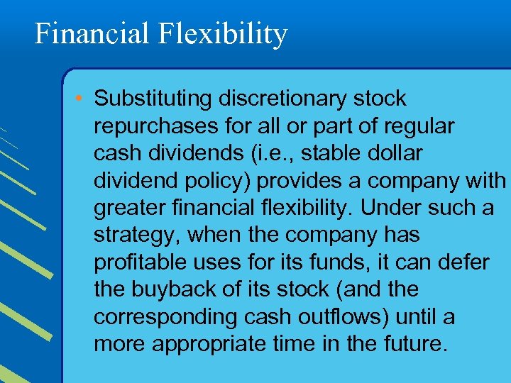 Financial Flexibility • Substituting discretionary stock repurchases for all or part of regular cash