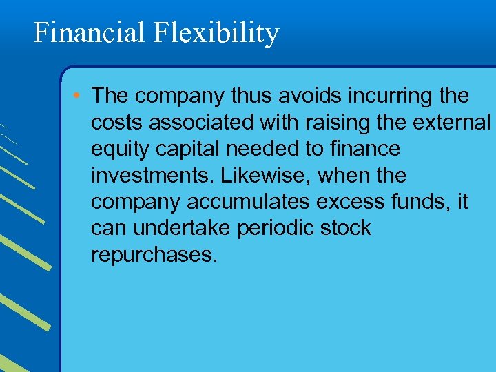 Financial Flexibility • The company thus avoids incurring the costs associated with raising the