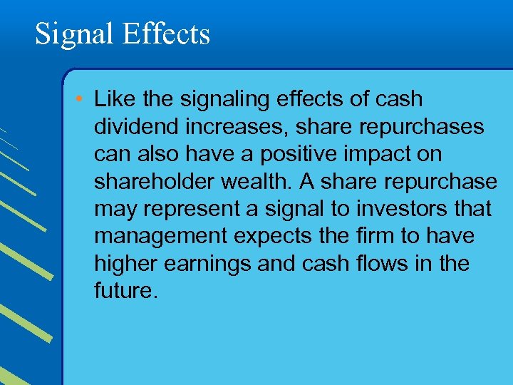 Signal Effects • Like the signaling effects of cash dividend increases, share repurchases can