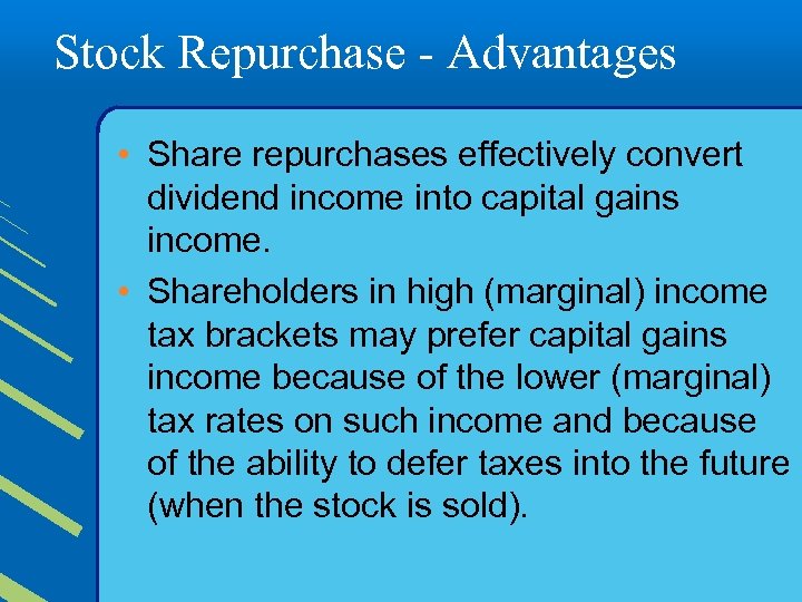 Stock Repurchase - Advantages • Share repurchases effectively convert dividend income into capital gains