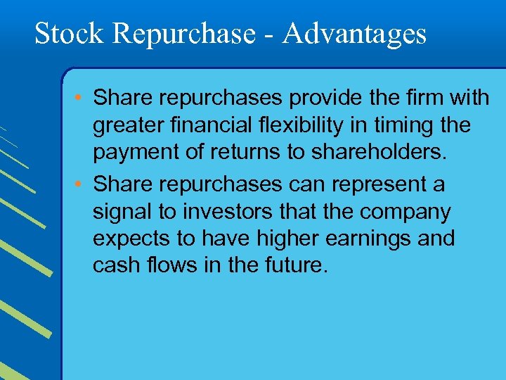 Stock Repurchase - Advantages • Share repurchases provide the firm with greater financial flexibility