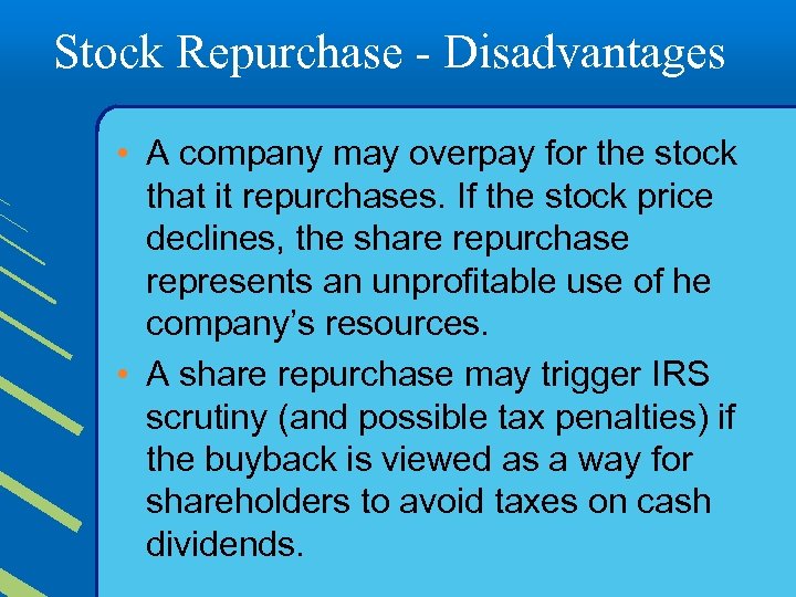 Stock Repurchase - Disadvantages • A company may overpay for the stock that it