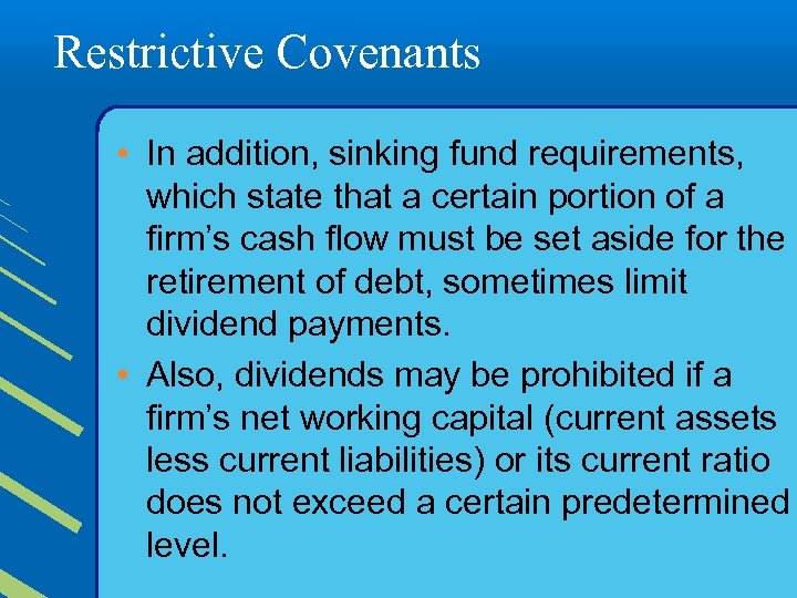 Restrictive Covenants • In addition, sinking fund requirements, which state that a certain portion