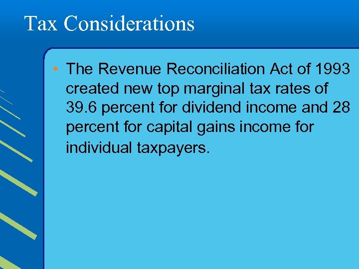 Tax Considerations • The Revenue Reconciliation Act of 1993 created new top marginal tax