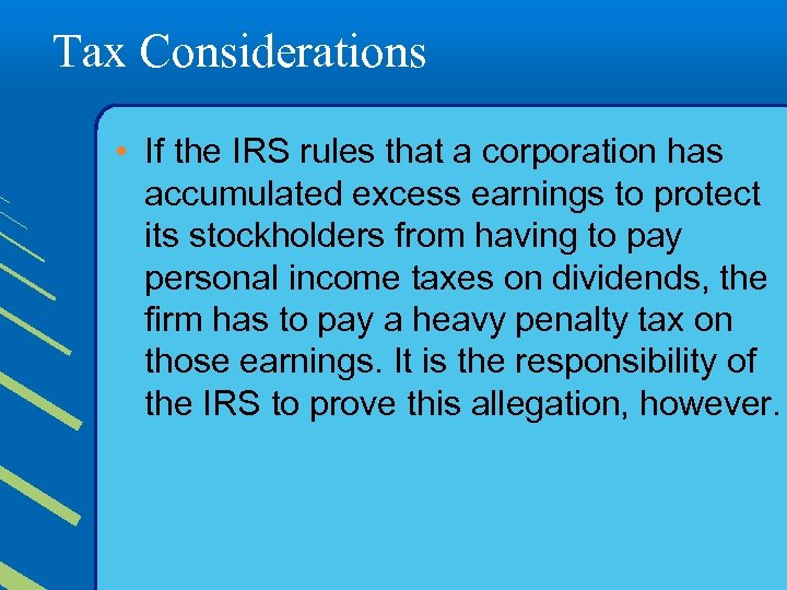 Tax Considerations • If the IRS rules that a corporation has accumulated excess earnings