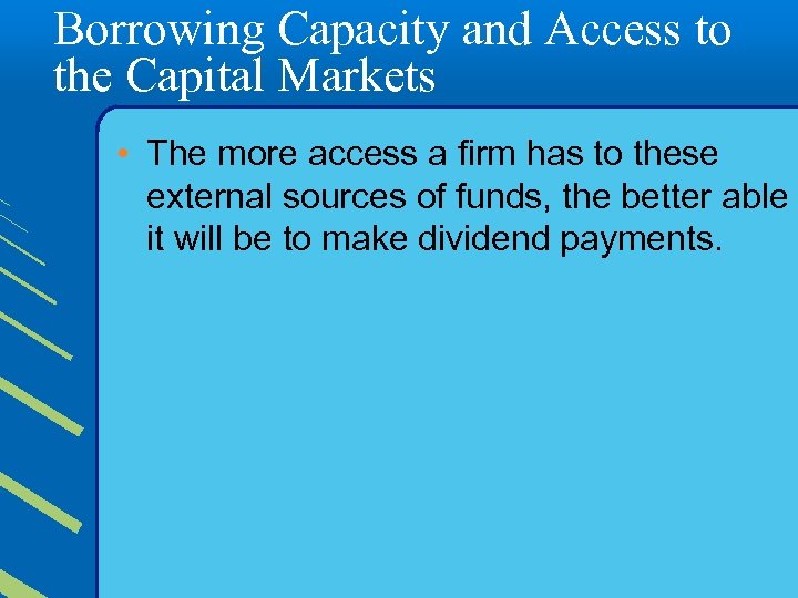 Borrowing Capacity and Access to the Capital Markets • The more access a firm