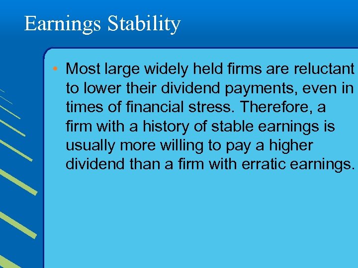 Earnings Stability • Most large widely held firms are reluctant to lower their dividend