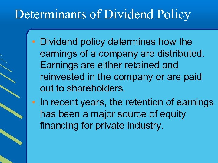 Determinants of Dividend Policy • Dividend policy determines how the earnings of a company