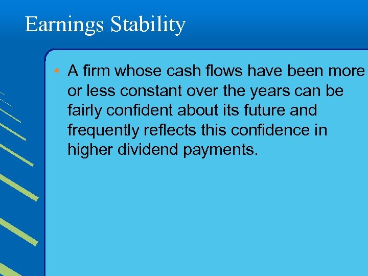 Earnings Stability • A firm whose cash flows have been more or less constant