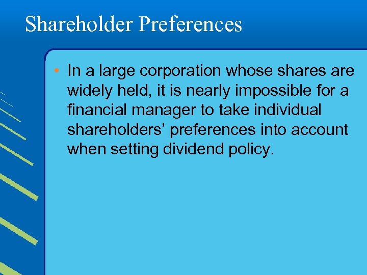 Shareholder Preferences • In a large corporation whose shares are widely held, it is