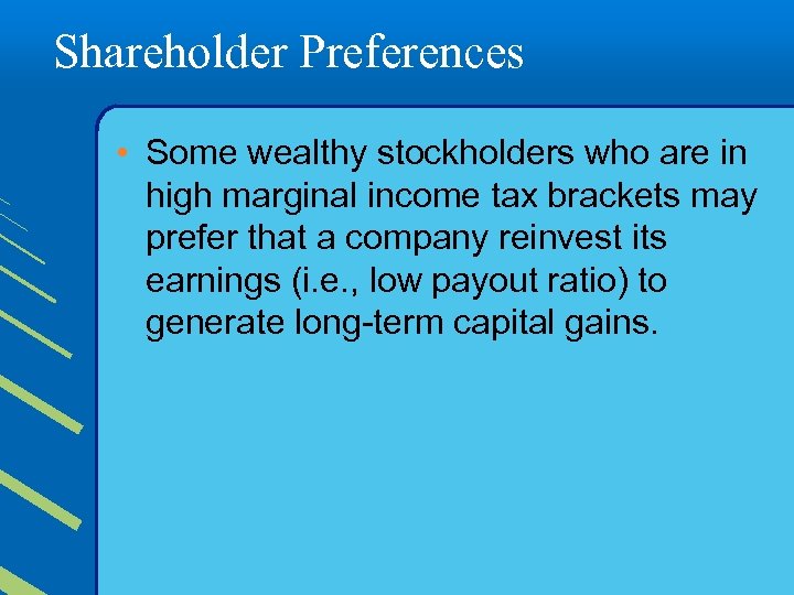 Shareholder Preferences • Some wealthy stockholders who are in high marginal income tax brackets