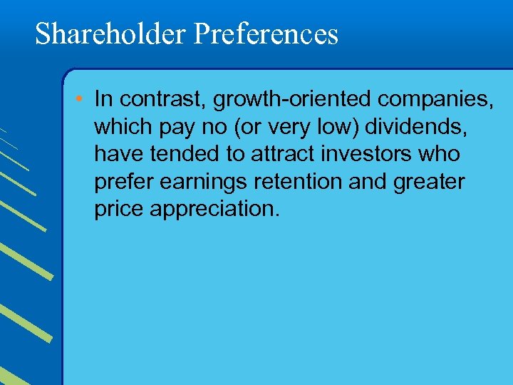 Shareholder Preferences • In contrast, growth-oriented companies, which pay no (or very low) dividends,