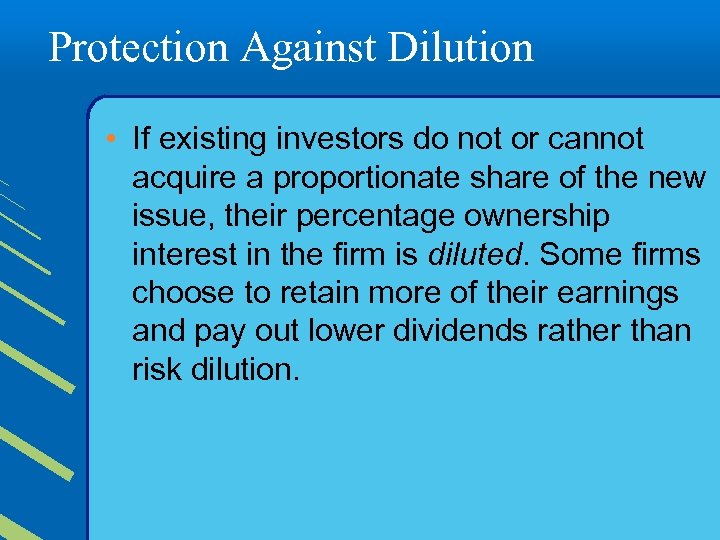 Protection Against Dilution • If existing investors do not or cannot acquire a proportionate