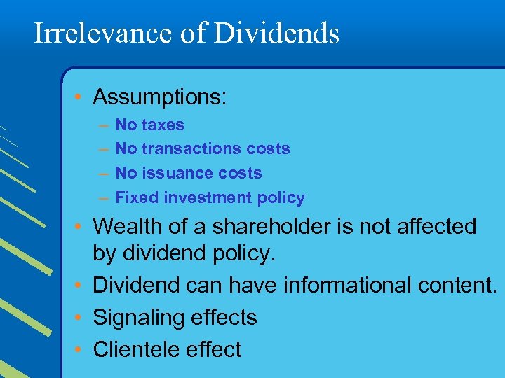 Irrelevance of Dividends • Assumptions: – – No taxes No transactions costs No issuance