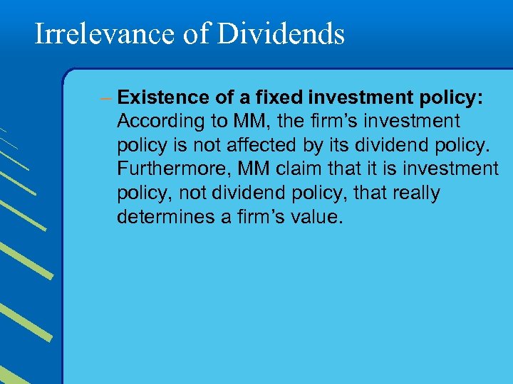 Irrelevance of Dividends – Existence of a fixed investment policy: According to MM, the