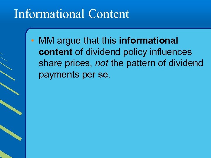 Informational Content • MM argue that this informational content of dividend policy influences share