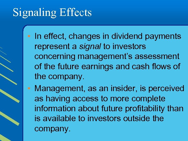 Signaling Effects • In effect, changes in dividend payments represent a signal to investors