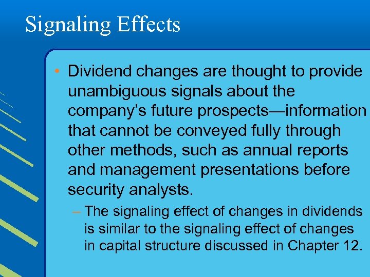 Signaling Effects • Dividend changes are thought to provide unambiguous signals about the company’s