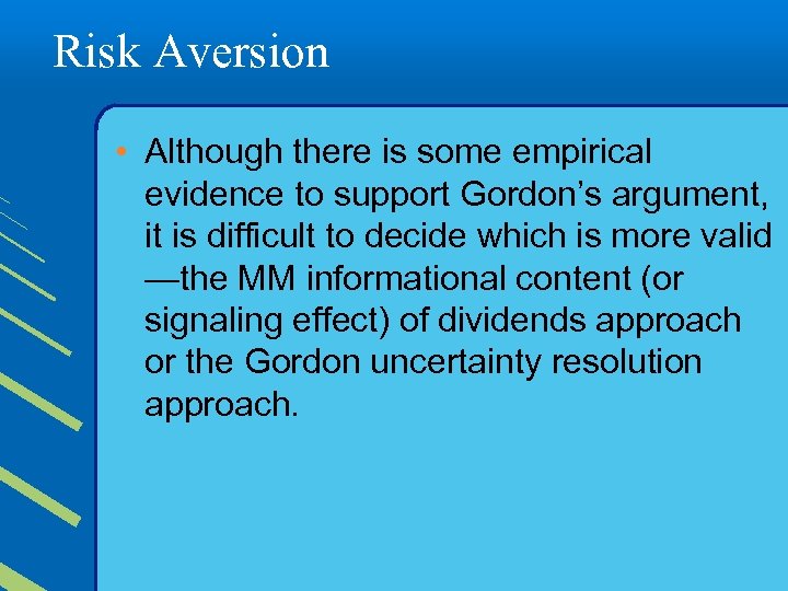 Risk Aversion • Although there is some empirical evidence to support Gordon’s argument, it