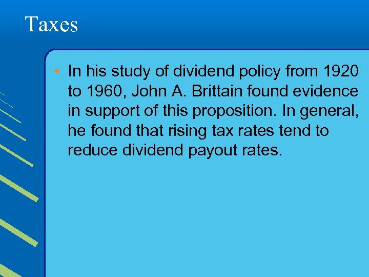 Taxes • In his study of dividend policy from 1920 to 1960, John A.