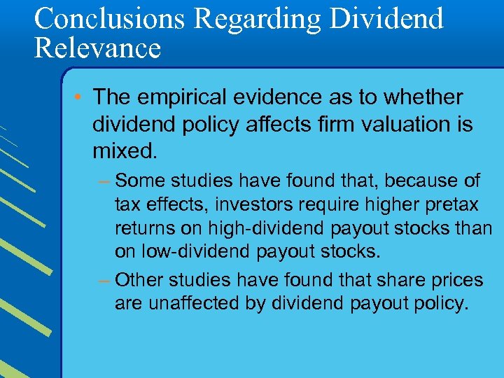 Conclusions Regarding Dividend Relevance • The empirical evidence as to whether dividend policy affects