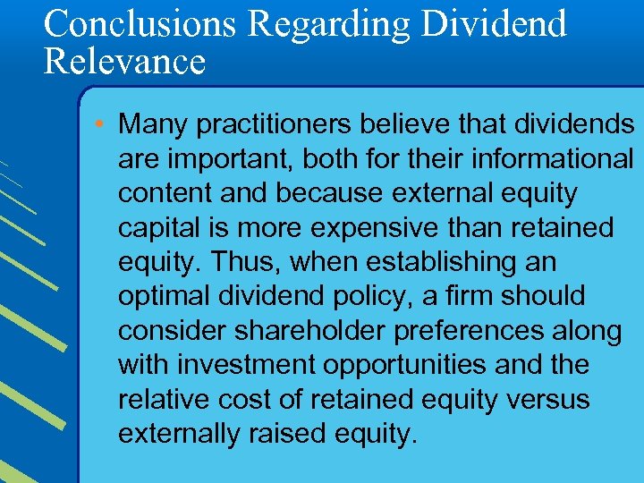 Conclusions Regarding Dividend Relevance • Many practitioners believe that dividends are important, both for