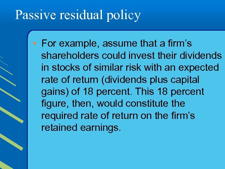 Passive residual policy • For example, assume that a firm’s shareholders could invest their