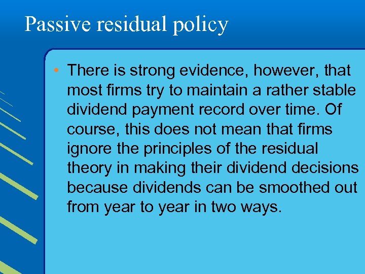 Passive residual policy • There is strong evidence, however, that most firms try to