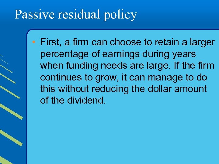 Passive residual policy • First, a firm can choose to retain a larger percentage