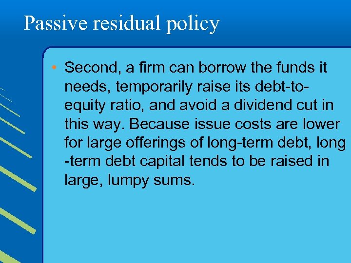 Passive residual policy • Second, a firm can borrow the funds it needs, temporarily