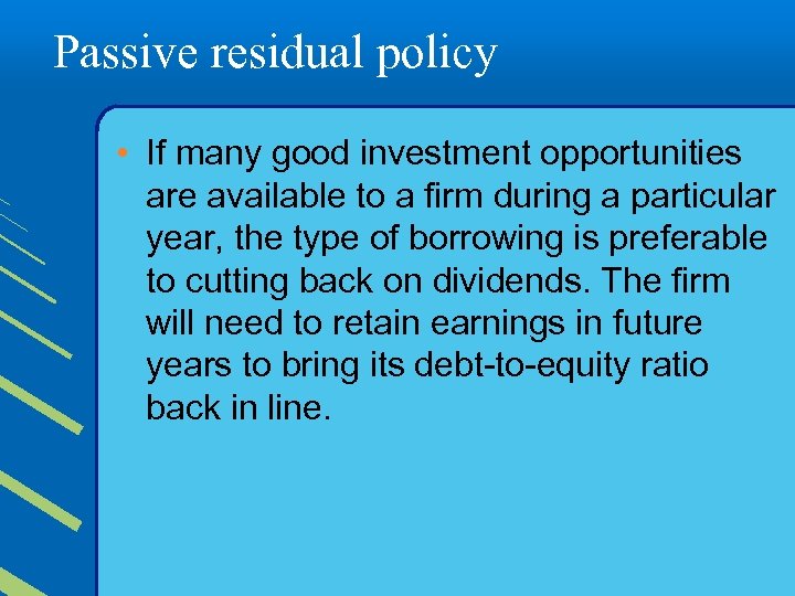 Passive residual policy • If many good investment opportunities are available to a firm