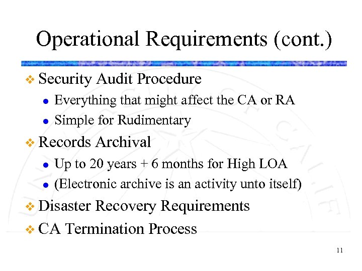 Operational Requirements (cont. ) v Security l l Everything that might affect the CA