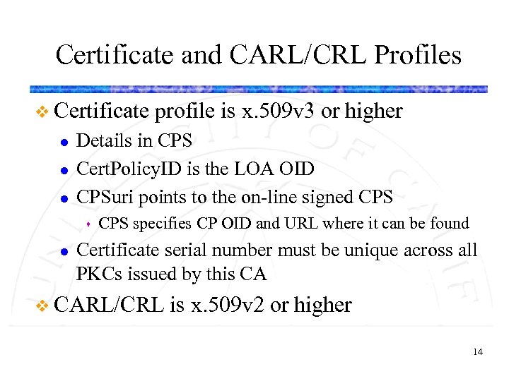 Certificate and CARL/CRL Profiles v Certificate l l l Details in CPS Cert. Policy.