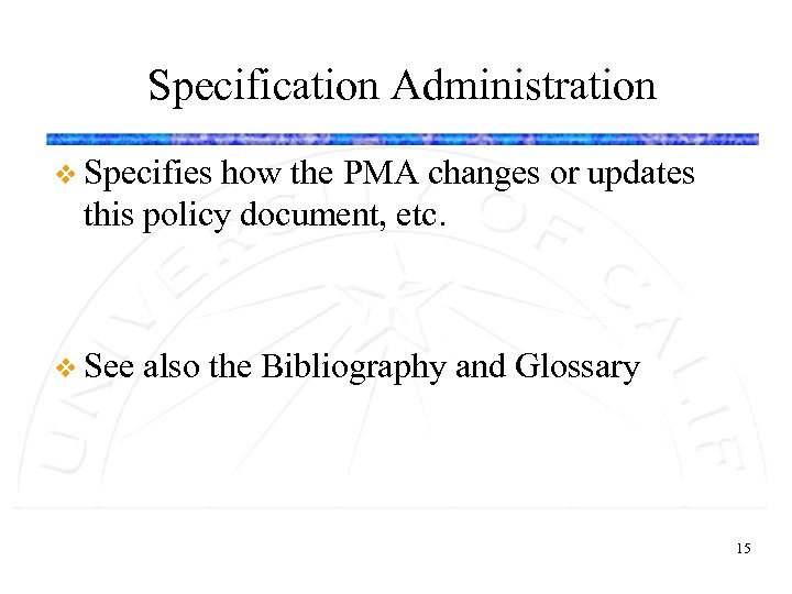 Specification Administration v Specifies how the PMA changes or updates this policy document, etc.