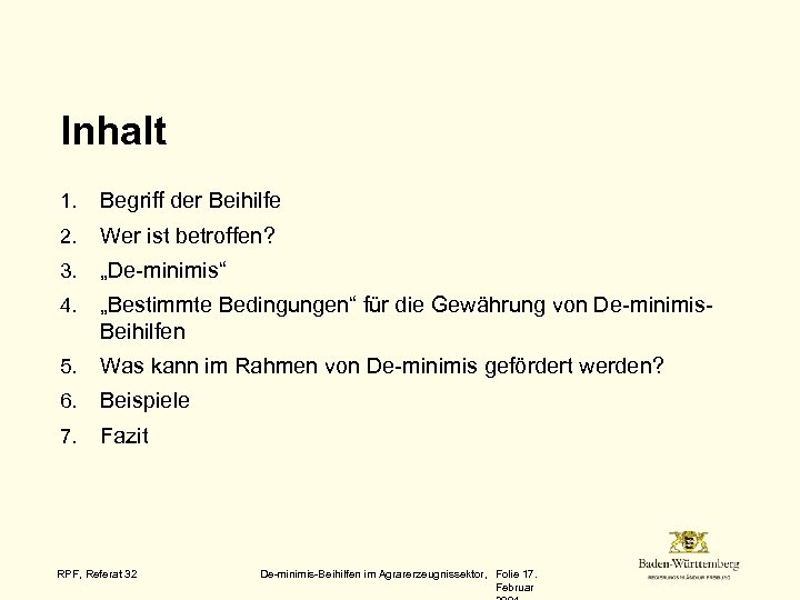Inhalt 1. Begriff der Beihilfe 2. Wer ist betroffen? 3. „De-minimis“ 4. „Bestimmte Bedingungen“