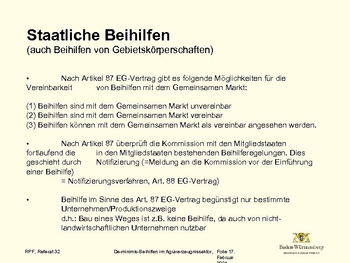 Staatliche Beihilfen (auch Beihilfen von Gebietskörperschaften) Nach Artikel 87 EG-Vertrag gibt es folgende Möglichkeiten