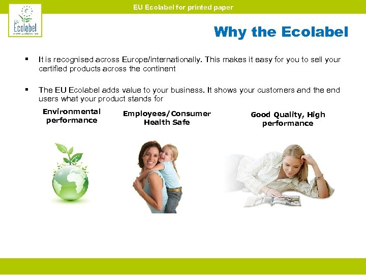 EU Ecolabel for printed paper Why the Ecolabel § It is recognised across Europe/internationally.