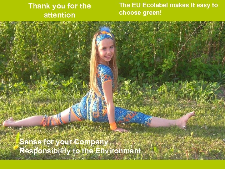 Thank you for the attention The EU Ecolabel makes it easy to choose green!