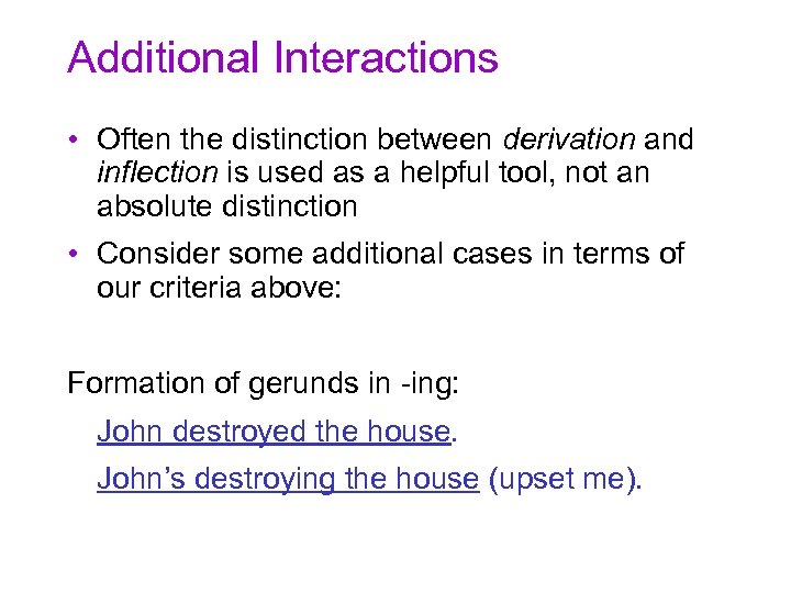 Additional Interactions • Often the distinction between derivation and inflection is used as a