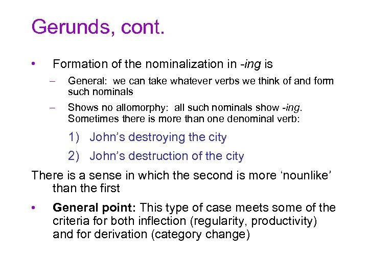 Gerunds, cont. • Formation of the nominalization in -ing is – General: we can