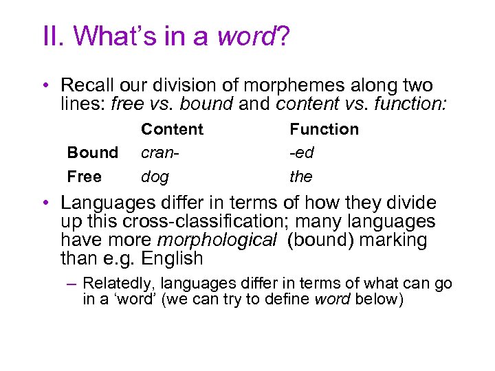 II. What’s in a word? • Recall our division of morphemes along two lines: