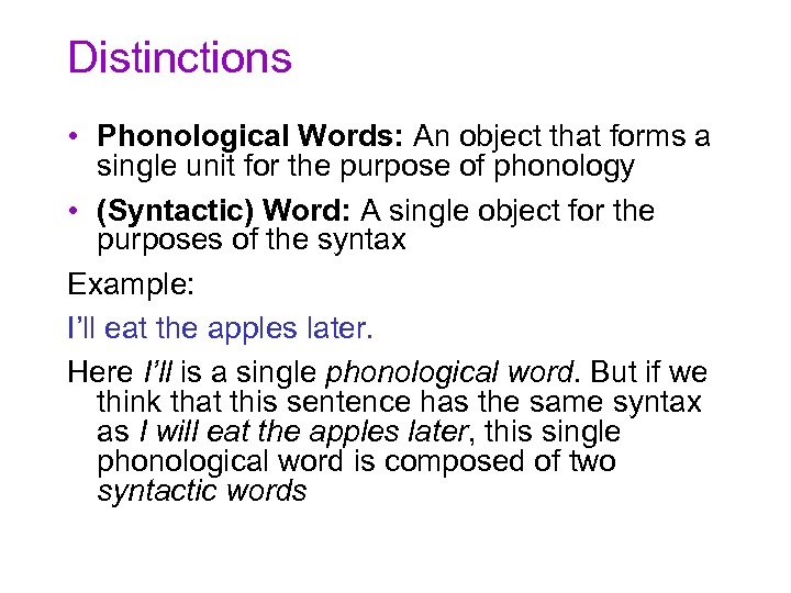 Distinctions • Phonological Words: An object that forms a single unit for the purpose