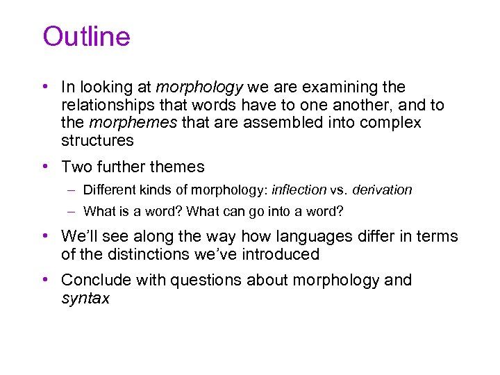 Outline • In looking at morphology we are examining the relationships that words have