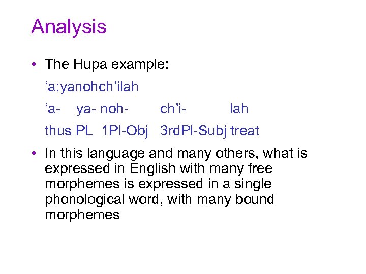 Analysis • The Hupa example: ‘a: yanohch’ilah ‘a- ya- noh- ch’i- lah thus PL