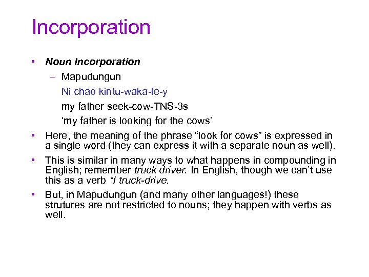 Incorporation • Noun Incorporation – Mapudungun Ni chao kintu-waka-le-y my father seek-cow-TNS-3 s ‘my