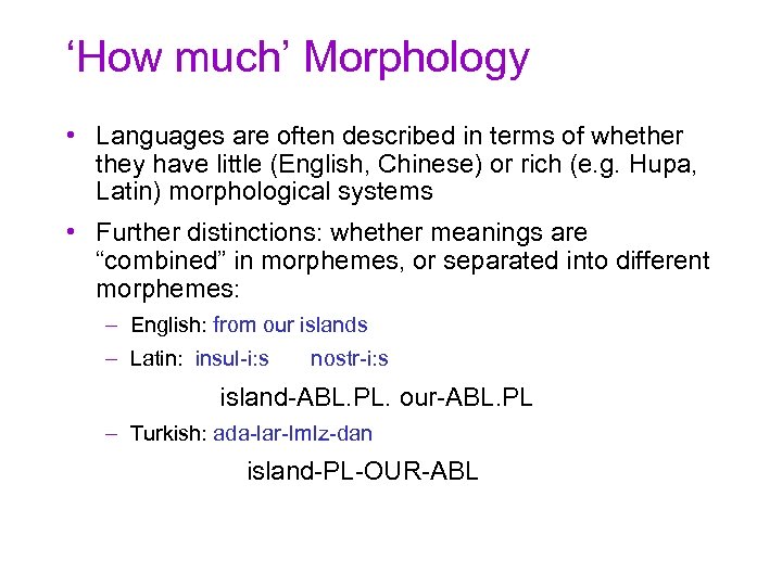 ‘How much’ Morphology • Languages are often described in terms of whether they have