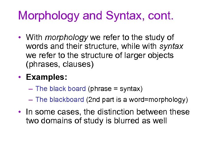 Morphology and Syntax, cont. • With morphology we refer to the study of words