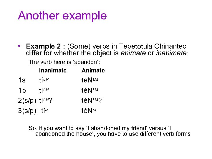 Another example • Example 2 : (Some) verbs in Tepetotula Chinantec differ for whether